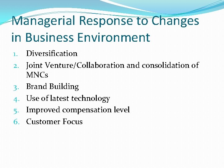 Managerial Response to Changes in Business Environment 1. Diversification 2. Joint Venture/Collaboration and consolidation