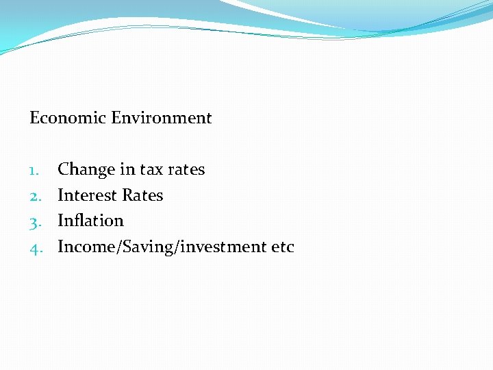 Economic Environment 1. 2. 3. 4. Change in tax rates Interest Rates Inflation Income/Saving/investment Economic Environment 1. 2. 3. 4. Change in tax rates Interest Rates Inflation Income/Saving/investment