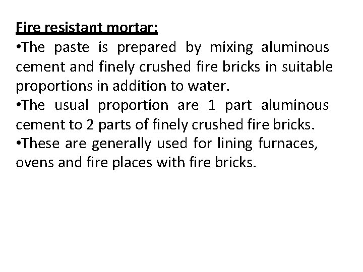 Fire resistant mortar: • The paste is prepared by mixing aluminous cement and finely