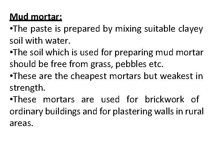 Mud mortar: • The paste is prepared by mixing suitable clayey soil with water.