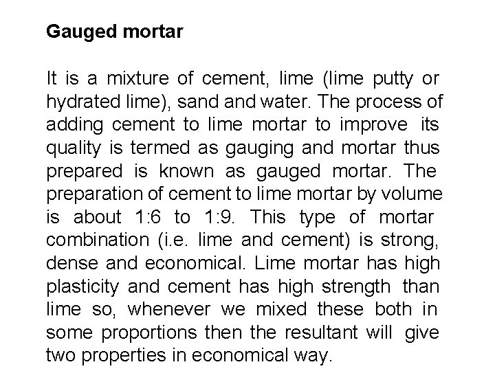 Gauged mortar It is a mixture of cement, lime (lime putty or hydrated lime),