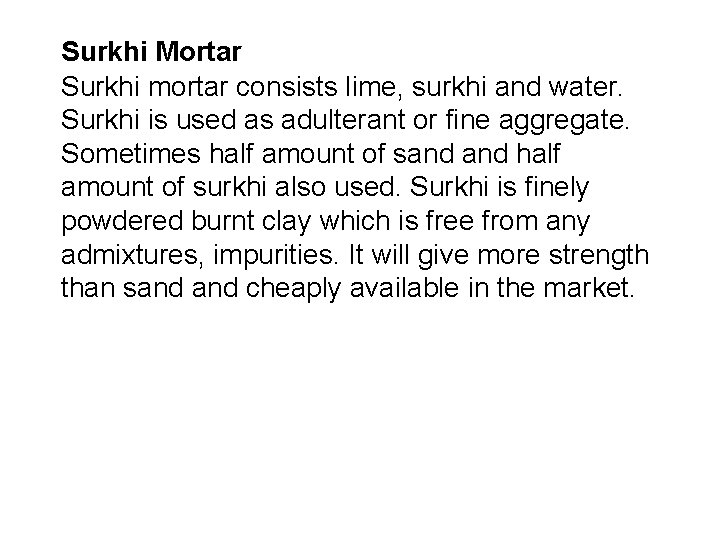 Surkhi Mortar Surkhi mortar consists lime, surkhi and water. Surkhi is used as adulterant