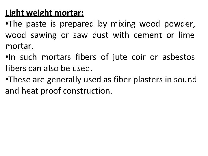 Light weight mortar: • The paste is prepared by mixing wood powder, wood sawing