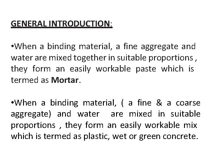 GENERAL INTRODUCTION: • When a binding material, a fine aggregate and water are mixed