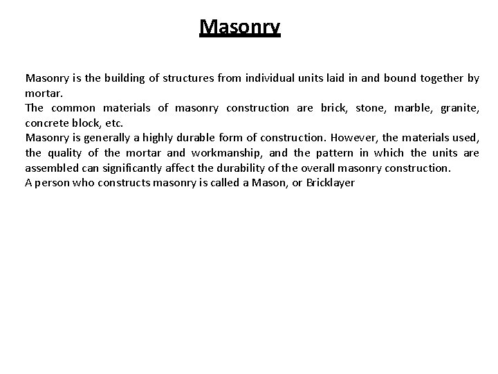 Masonry is the building of structures from individual units laid in and bound together