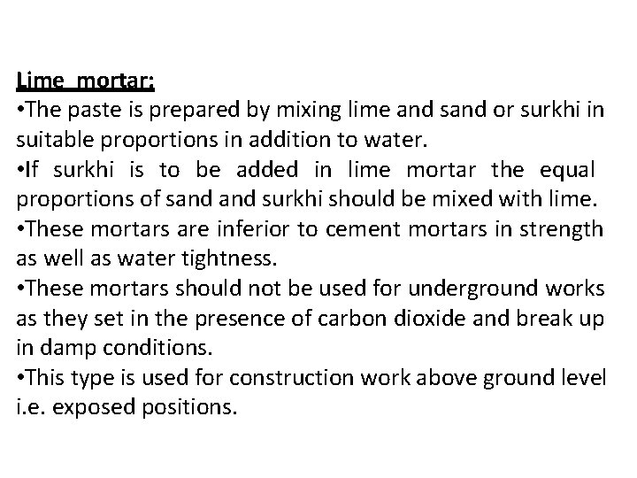 Lime mortar: • The paste is prepared by mixing lime and sand or surkhi
