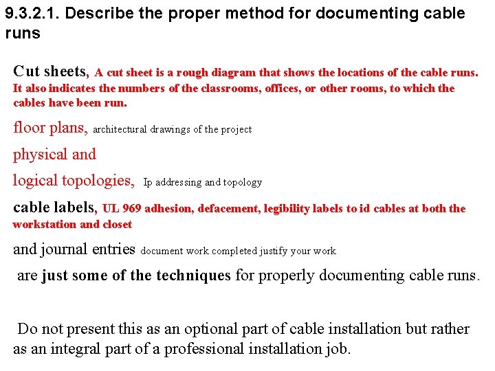 9. 3. 2. 1. Describe the proper method for documenting cable runs Cut sheets,