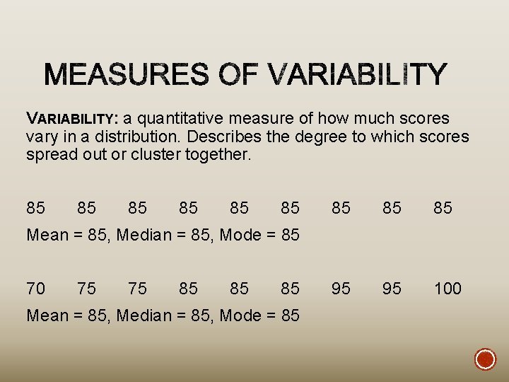 VARIABILITY: a quantitative measure of how much scores vary in a distribution. Describes the