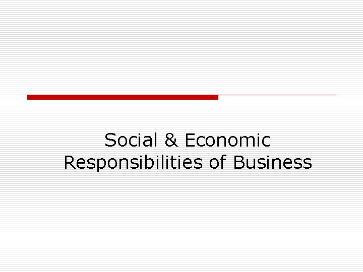 Social & Economic Responsibilities of Business Social & Economic Responsibilities of Business