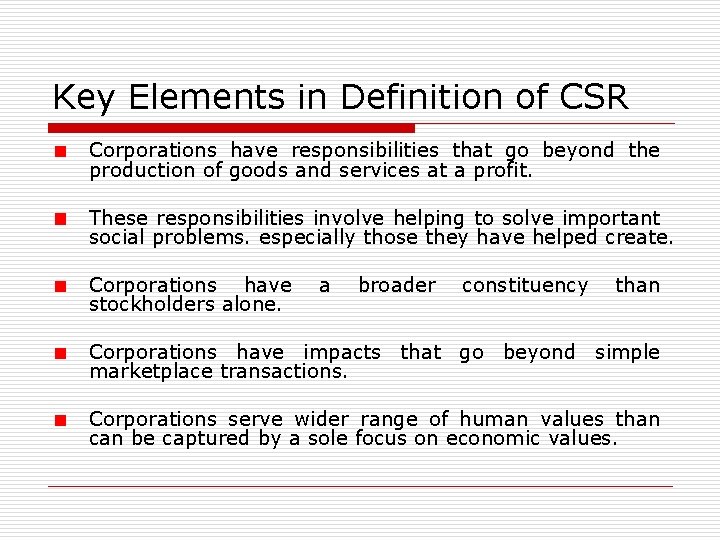 Key Elements in Definition of CSR Corporations have responsibilities that go beyond the production Key Elements in Definition of CSR Corporations have responsibilities that go beyond the production