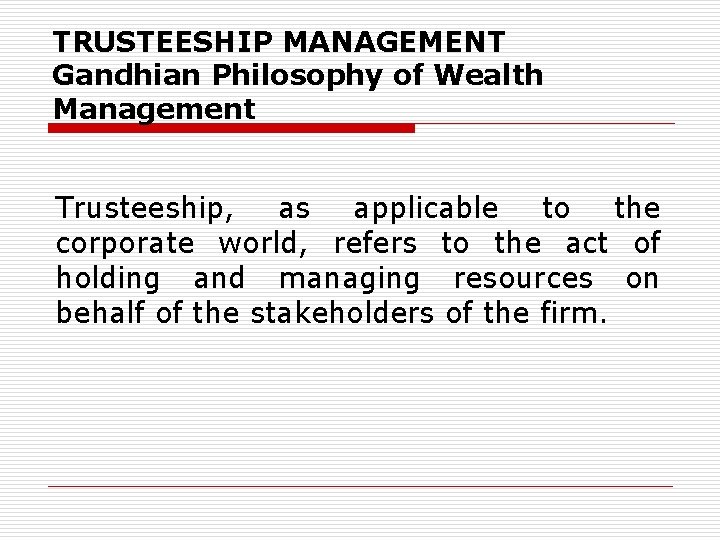 TRUSTEESHIP MANAGEMENT Gandhian Philosophy of Wealth Management Trusteeship, as applicable to the corporate world,