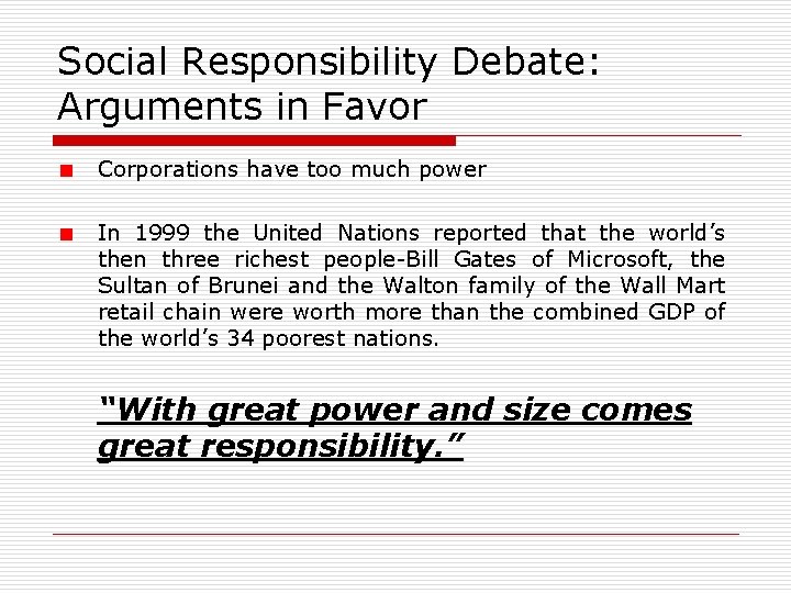 Social Responsibility Debate: Arguments in Favor Corporations have too much power In 1999 the