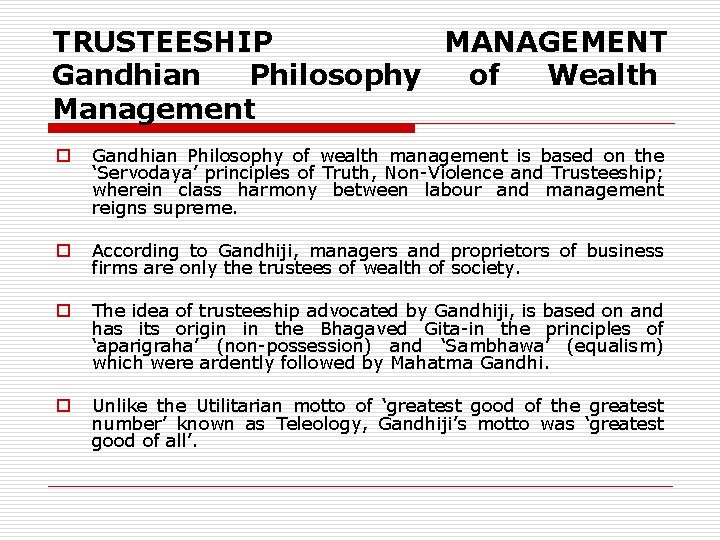 TRUSTEESHIP MANAGEMENT Gandhian Philosophy of Wealth Management o Gandhian Philosophy of wealth management is