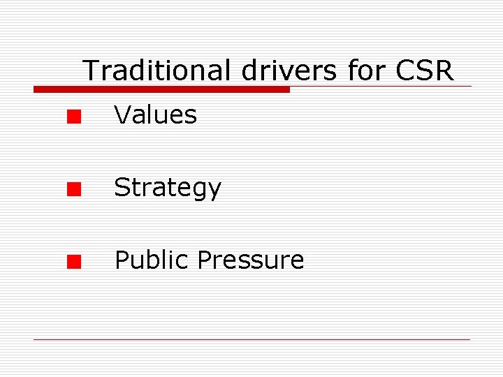 Traditional drivers for CSR Values Strategy Public Pressure Traditional drivers for CSR Values Strategy Public Pressure