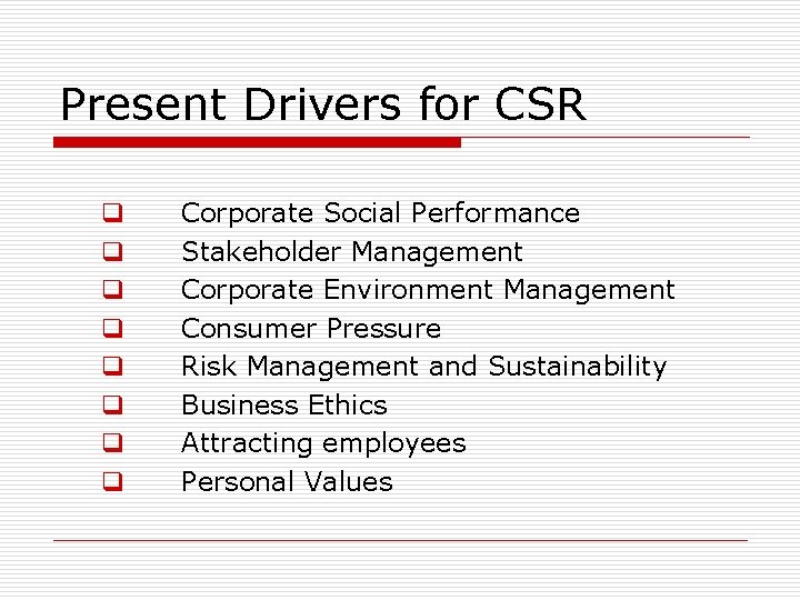 Present Drivers for CSR q q q q Corporate Social Performance Stakeholder Management Corporate