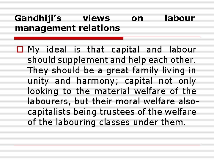 Gandhiji’s views management relations on labour o My ideal is that capital and labour Gandhiji’s views management relations on labour o My ideal is that capital and labour