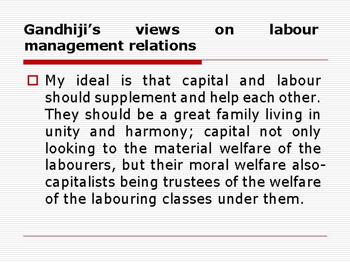 Gandhiji’s views management relations on labour o My ideal is that capital and labour