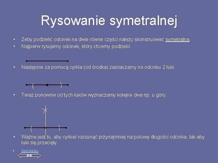 Rysowanie symetralnej • • Żeby podzielić odcinek na dwie równe części należy skonstruować symetralną.