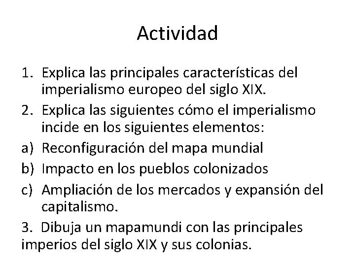 Actividad 1. Explica las principales características del imperialismo europeo del siglo XIX. 2. Explica