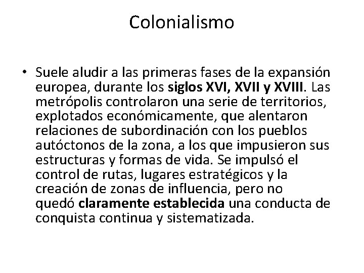 Colonialismo • Suele aludir a las primeras fases de la expansión europea, durante los