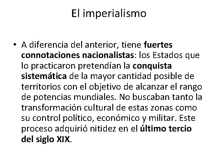 El imperialismo • A diferencia del anterior, tiene fuertes connotaciones nacionalistas: los Estados que