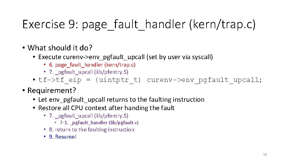 Exercise 9: page_fault_handler (kern/trap. c) • What should it do? • Execute curenv->env_pgfault_upcall (set