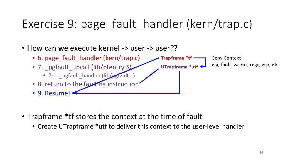 Exercise 9: page_fault_handler (kern/trap. c) • How can we execute kernel -> user? ?