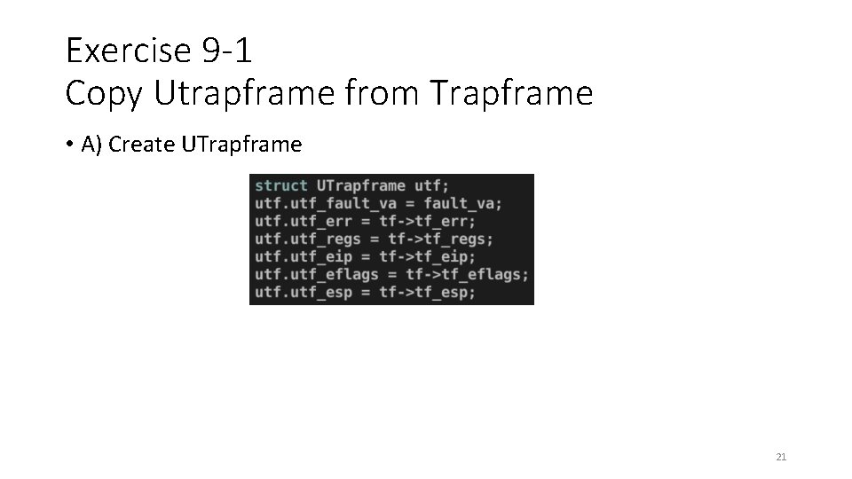 Exercise 9 -1 Copy Utrapframe from Trapframe • A) Create UTrapframe 21 