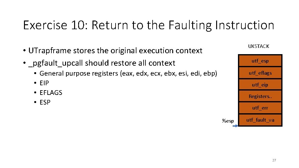 Exercise 10: Return to the Faulting Instruction UXSTACK • UTrapframe stores the original execution