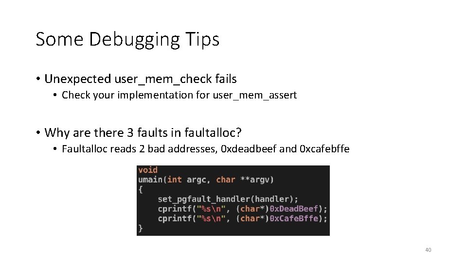 Some Debugging Tips • Unexpected user_mem_check fails • Check your implementation for user_mem_assert •