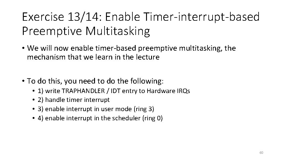 Exercise 13/14: Enable Timer-interrupt-based Preemptive Multitasking • We will now enable timer-based preemptive multitasking,