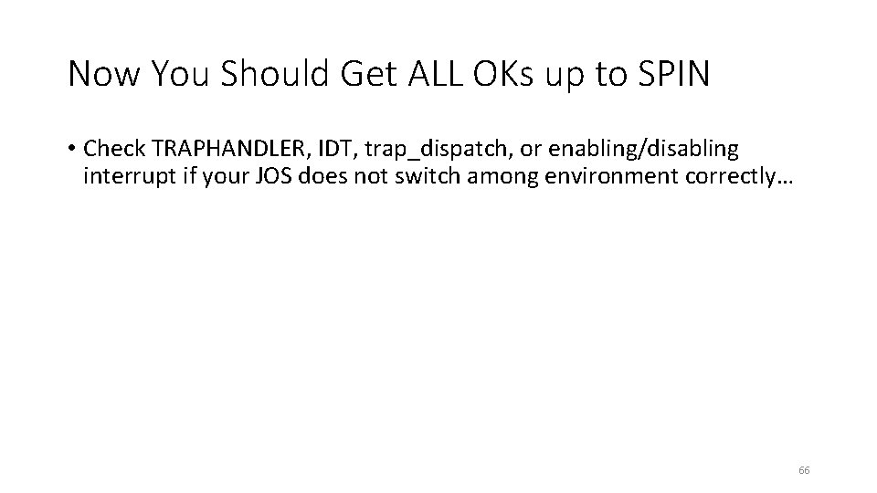 Now You Should Get ALL OKs up to SPIN • Check TRAPHANDLER, IDT, trap_dispatch,