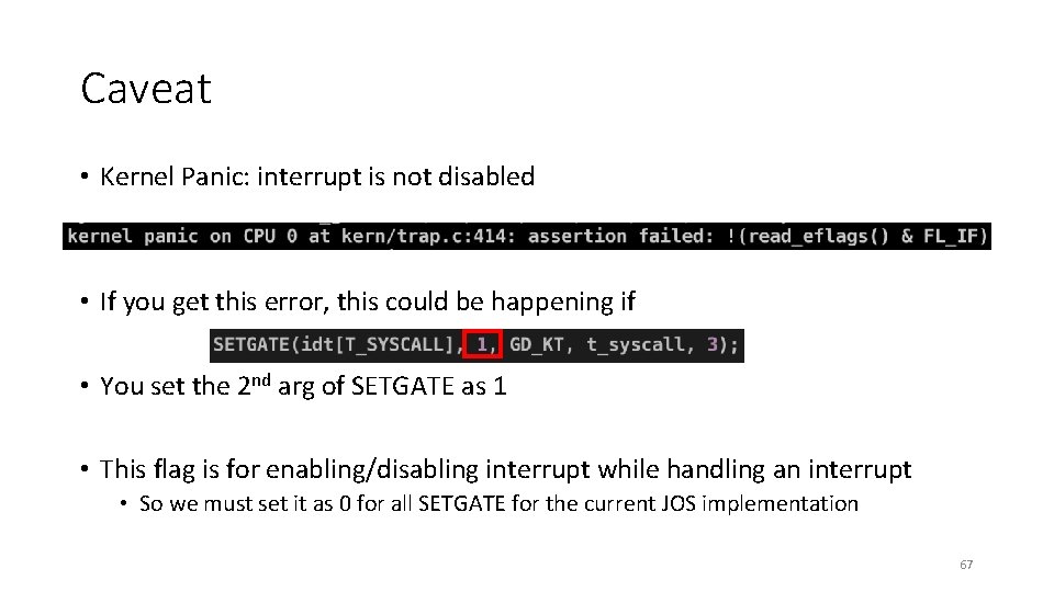Caveat • Kernel Panic: interrupt is not disabled • If you get this error,