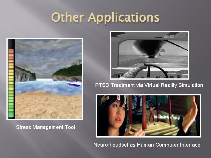 Other Applications PTSD Treatment via Virtual Reality Simulation Stress Management Tool Neuro-headset as Human