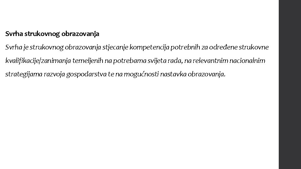 Svrha strukovnog obrazovanja Svrha je strukovnog obrazovanja stjecanje kompetencija potrebnih za određene strukovne kvalifikacije/zanimanja