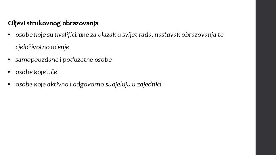 Ciljevi strukovnog obrazovanja • osobe koje su kvalificirane za ulazak u svijet rada, nastavak