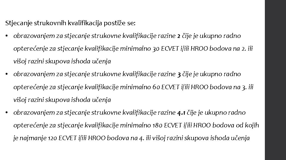 Stjecanje strukovnih kvalifikacija postiže se: • obrazovanjem za stjecanje strukovne kvalifikacije razine 2 čije