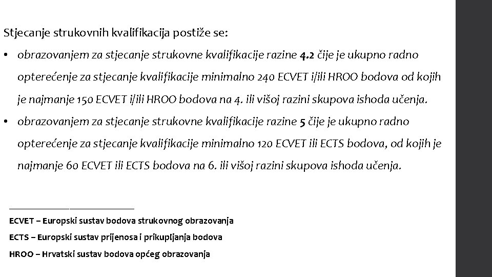 Stjecanje strukovnih kvalifikacija postiže se: • obrazovanjem za stjecanje strukovne kvalifikacije razine 4. 2