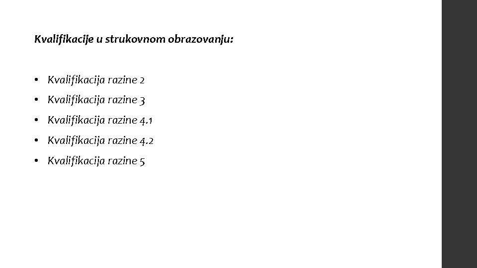 Kvalifikacije u strukovnom obrazovanju: • Kvalifikacija razine 2 • Kvalifikacija razine 3 • Kvalifikacija