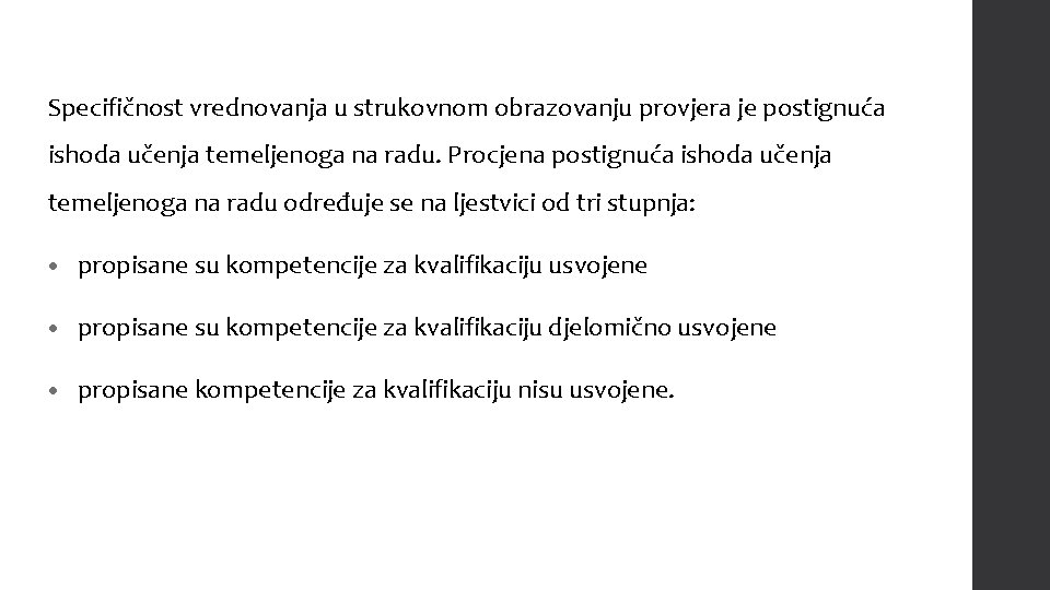 Specifičnost vrednovanja u strukovnom obrazovanju provjera je postignuća ishoda učenja temeljenoga na radu. Procjena