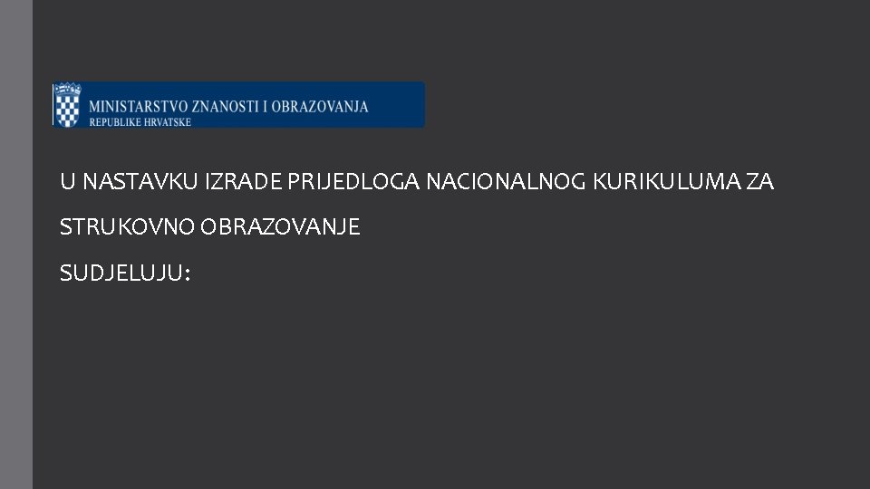 U NASTAVKU IZRADE PRIJEDLOGA NACIONALNOG KURIKULUMA ZA STRUKOVNO OBRAZOVANJE SUDJELUJU: 