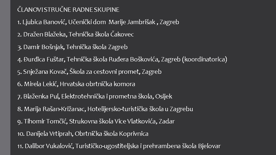 ČLANOVI STRUČNE RADNE SKUPINE 1. Ljubica Banović, Učenički dom Marije Jambrišak , Zagreb 2.
