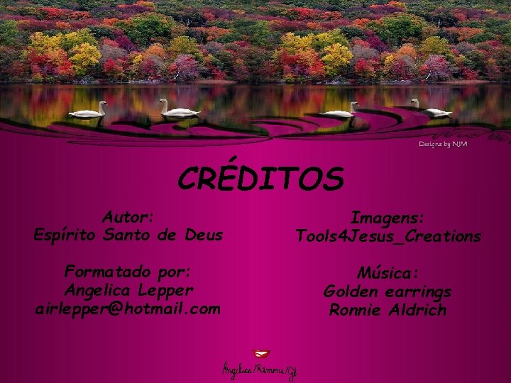 CRÉDITOS Autor: Espírito Santo de Deus Imagens: Tools 4 Jesus_Creations Formatado por: Angelica Lepper