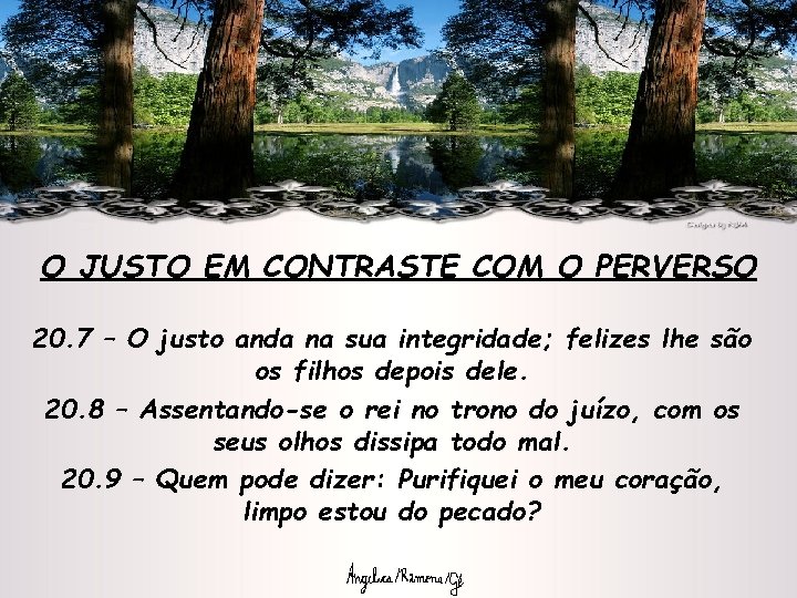 O JUSTO EM CONTRASTE COM O PERVERSO 20. 7 – O justo anda na