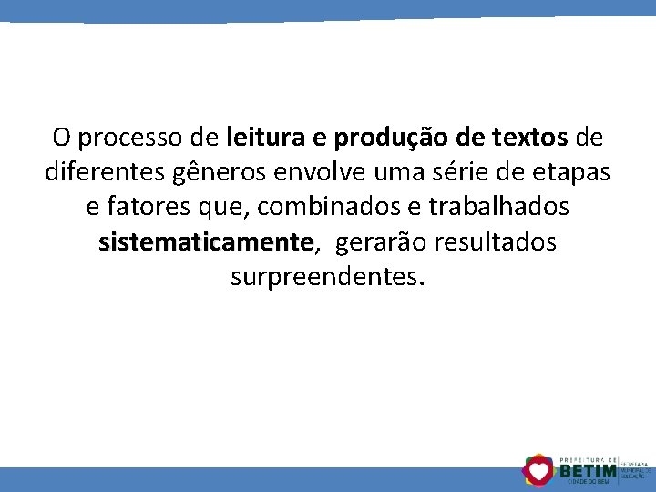 O processo de leitura e produção de textos de diferentes gêneros envolve uma série