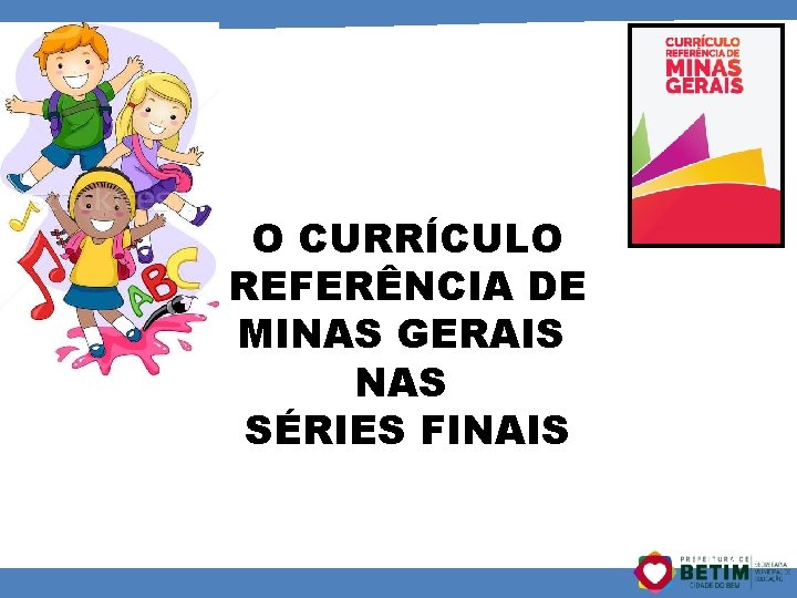 O CURRÍCULO REFERÊNCIA DE MINAS GERAIS NAS SÉRIES FINAIS 