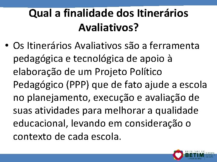 Qual a finalidade dos Itinerários Avaliativos? • Os Itinerários Avaliativos são a ferramenta pedagógica