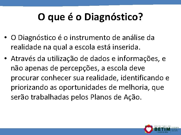 O que é o Diagnóstico? • O Diagnóstico é o instrumento de análise da