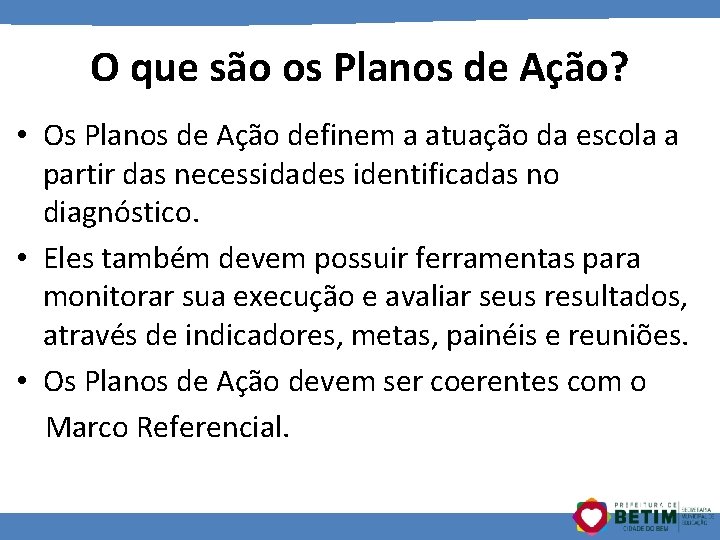 O que são os Planos de Ação? • Os Planos de Ação definem a