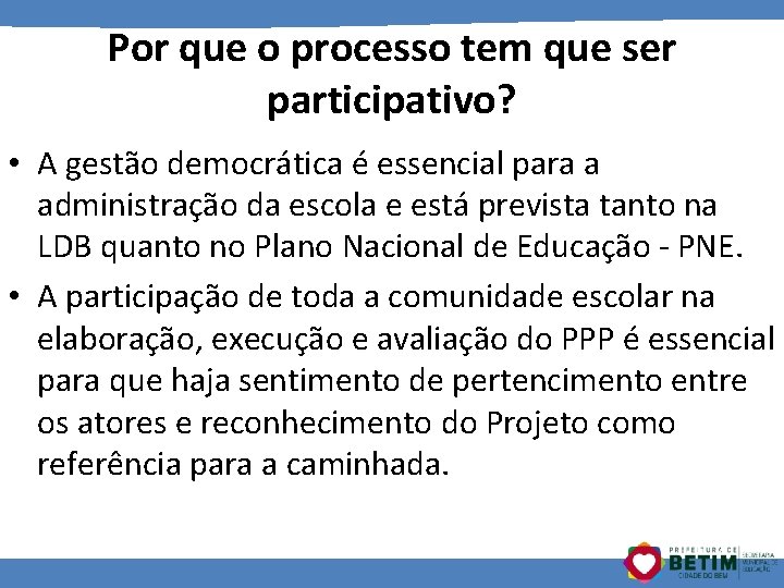 Por que o processo tem que ser participativo? • A gestão democrática é essencial